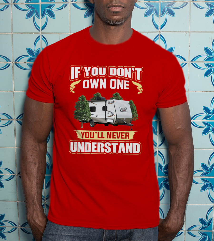 If You Don't Own One You'll Never Understand Coachmen Viking T-Shirt