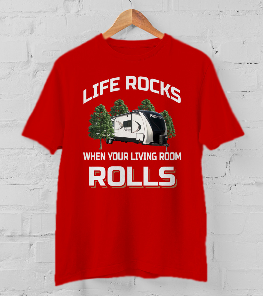 LIFE ROCKS WHEN YOUR LIVING ROOM ROLLS Grand Design Reflection 315 Camping Trailer T-Shirt