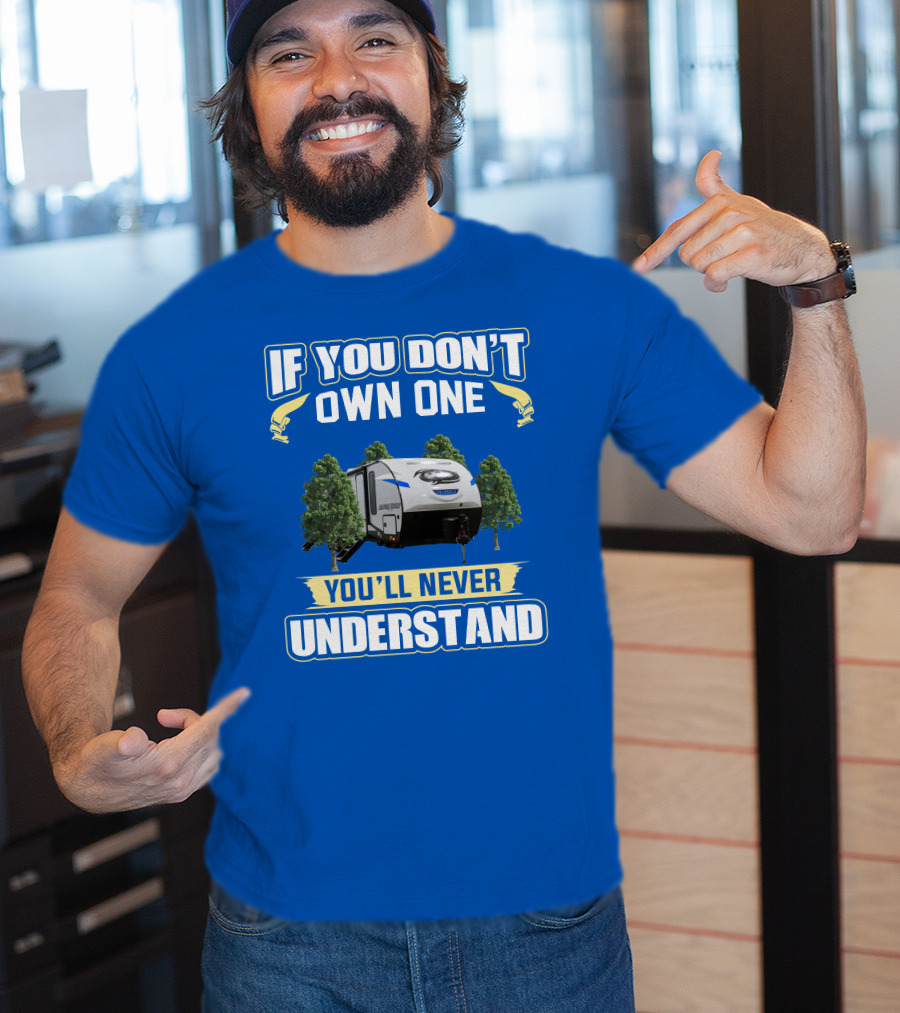 If You Don't Own One You'll Never Understand Rv Camping T-Shirt