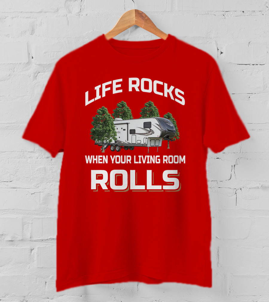 LIFE ROCKS WHEN YOUR LIVING ROOM ROLLS Forest River Heritage Glen T-Shirt