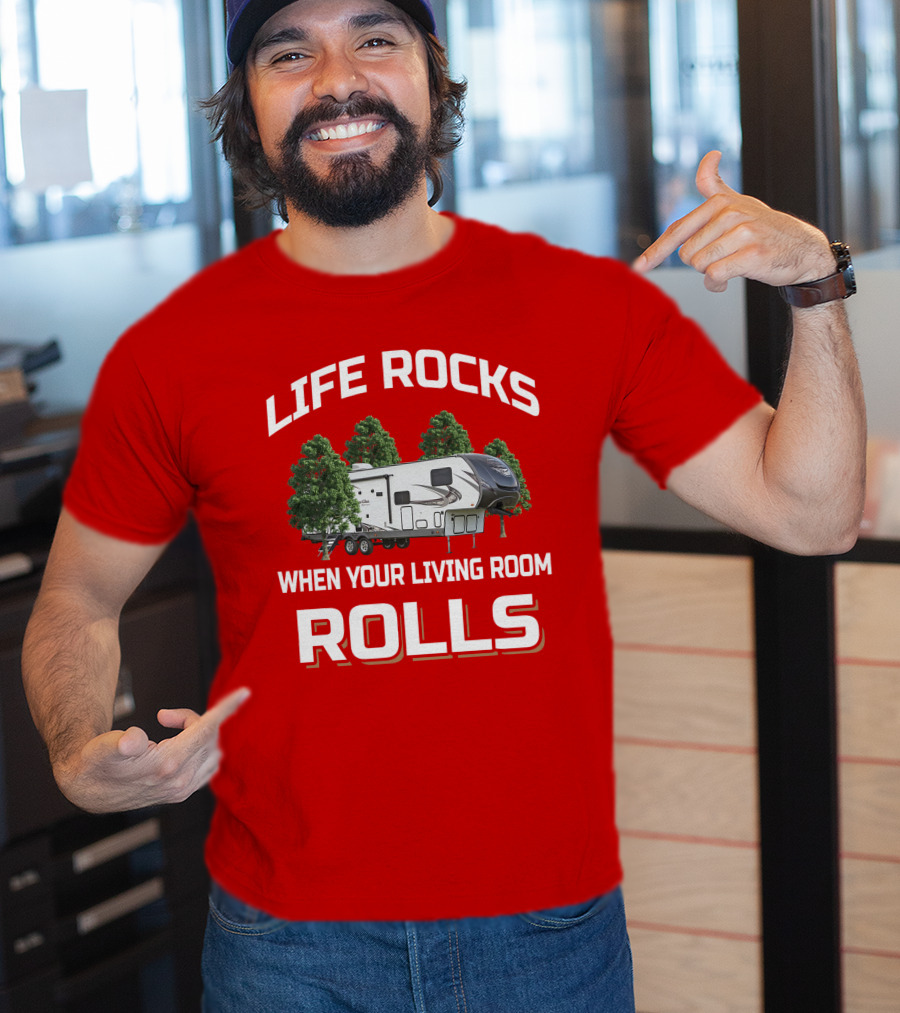 LIFE ROCKS WHEN YOUR LIVING ROOM ROLLS Forest River Heritage Glen T-Shirt