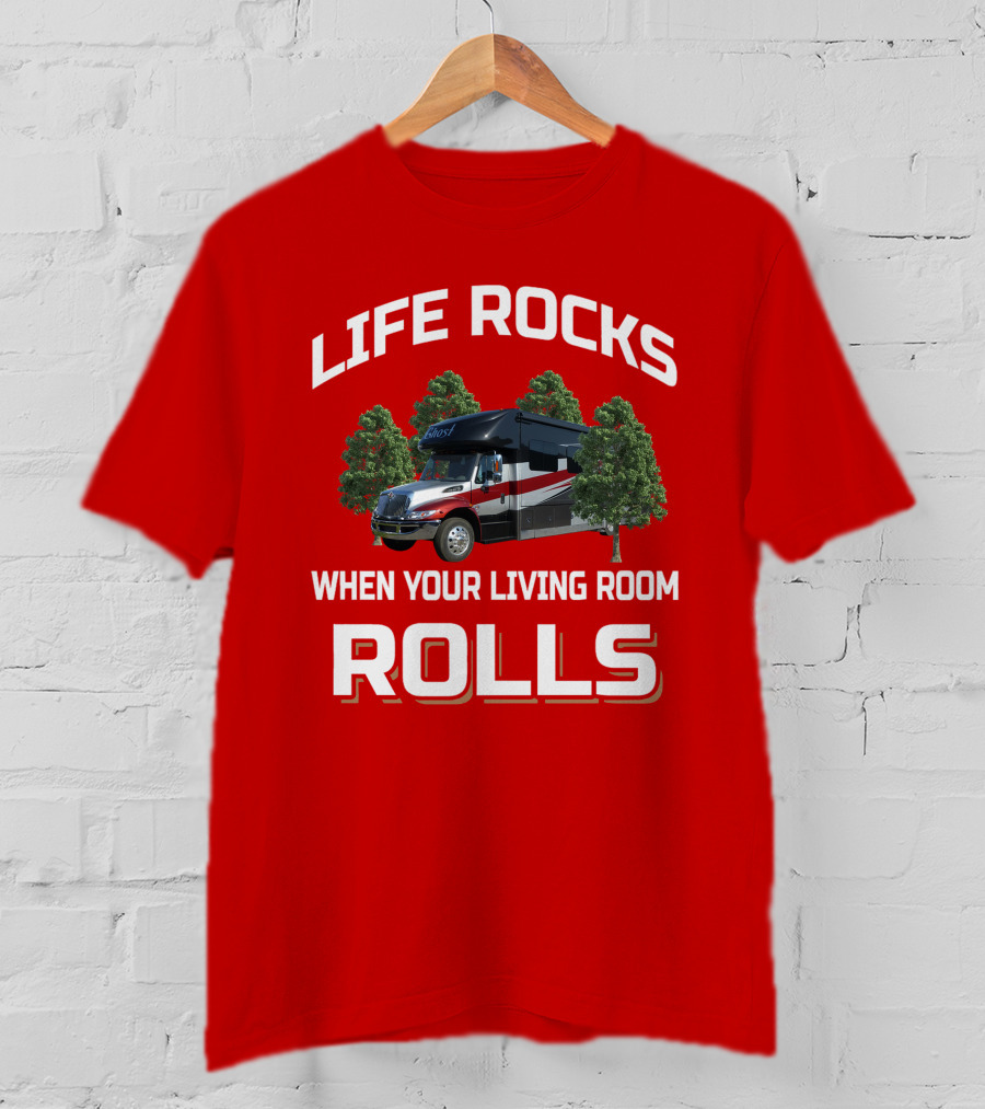 Life Rocks When Your Living Room Rolls RV T-Shirt