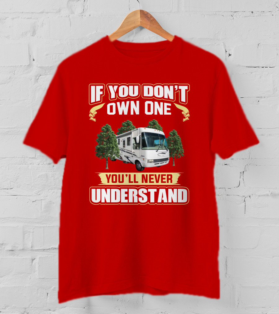 If You Don't Own One You'll Never Understand National RV T-Shirt