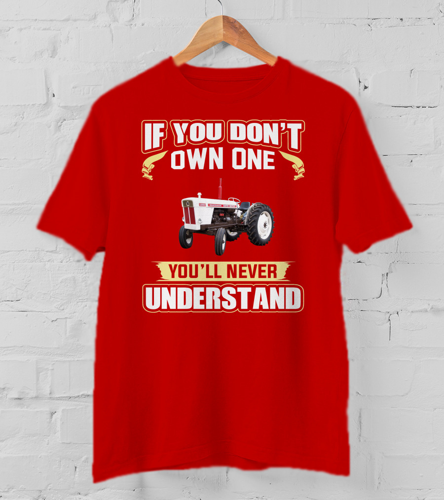David Brown Tractor If You Don't Own One You'll Never Understand T-Shirt