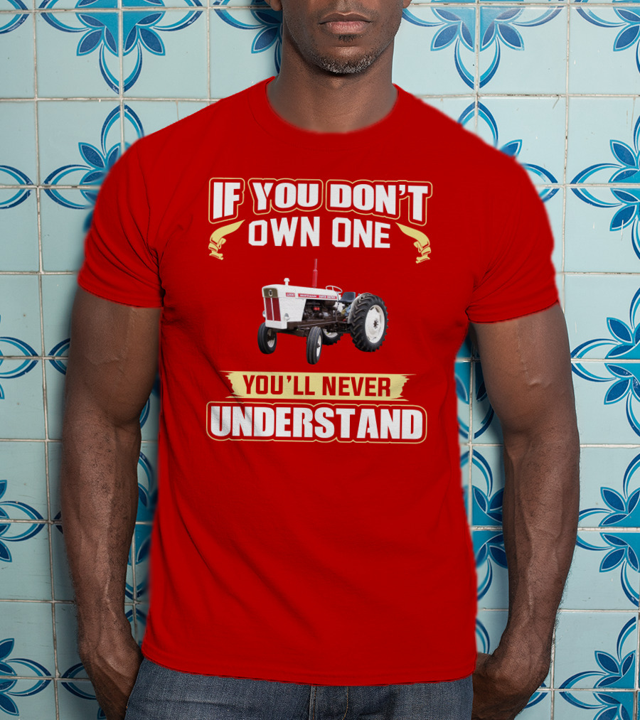 David Brown Tractor If You Don't Own One You'll Never Understand T-Shirt
