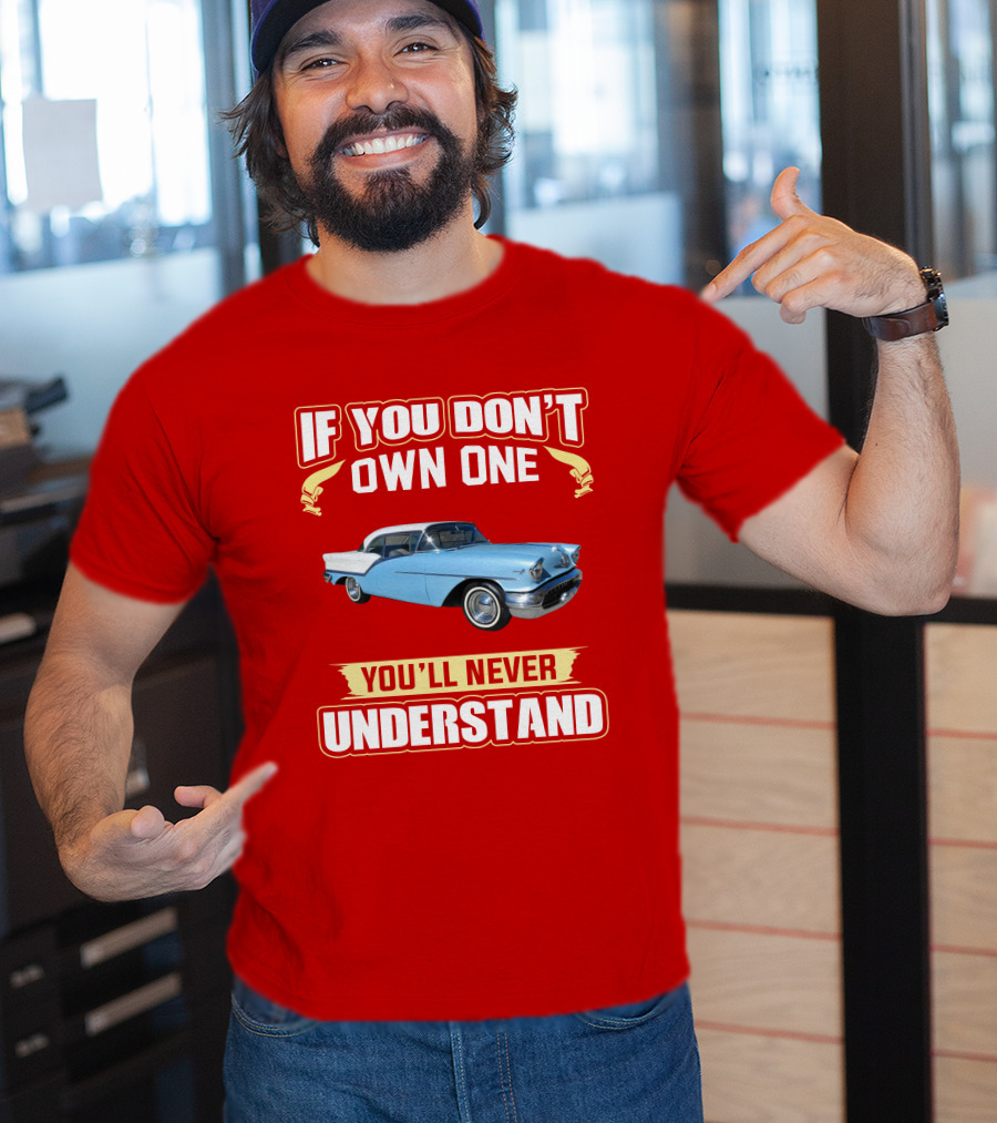 If You Don't Own One Oldsmobile Super88 1957 You'll Never Understand T-Shirt