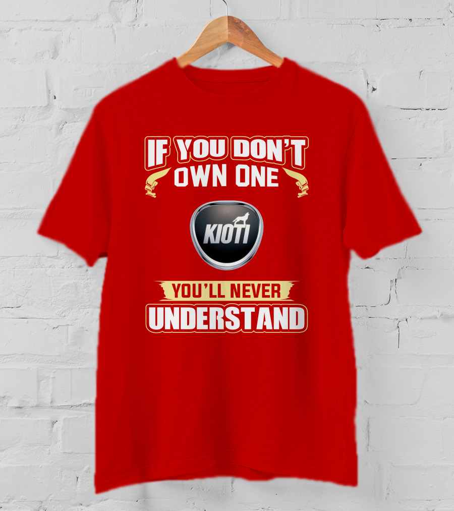 If You Don't Own One Kioti Tractor You'll Never Understand T-Shirt