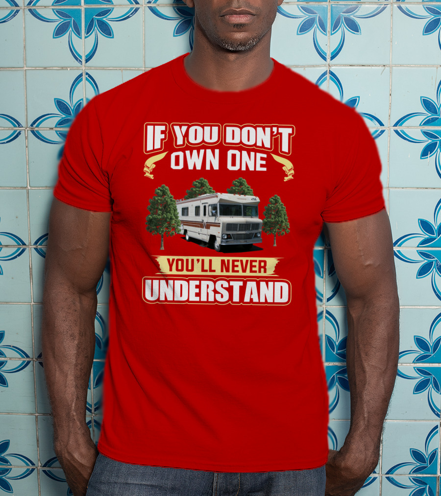 If You Don't Own One You'll Never Understand Winnebago RV Trees T-Shirt