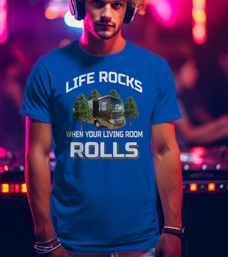 Life Rocks When Your Living Room Rolls Ventana Rv Travel T-Shirt