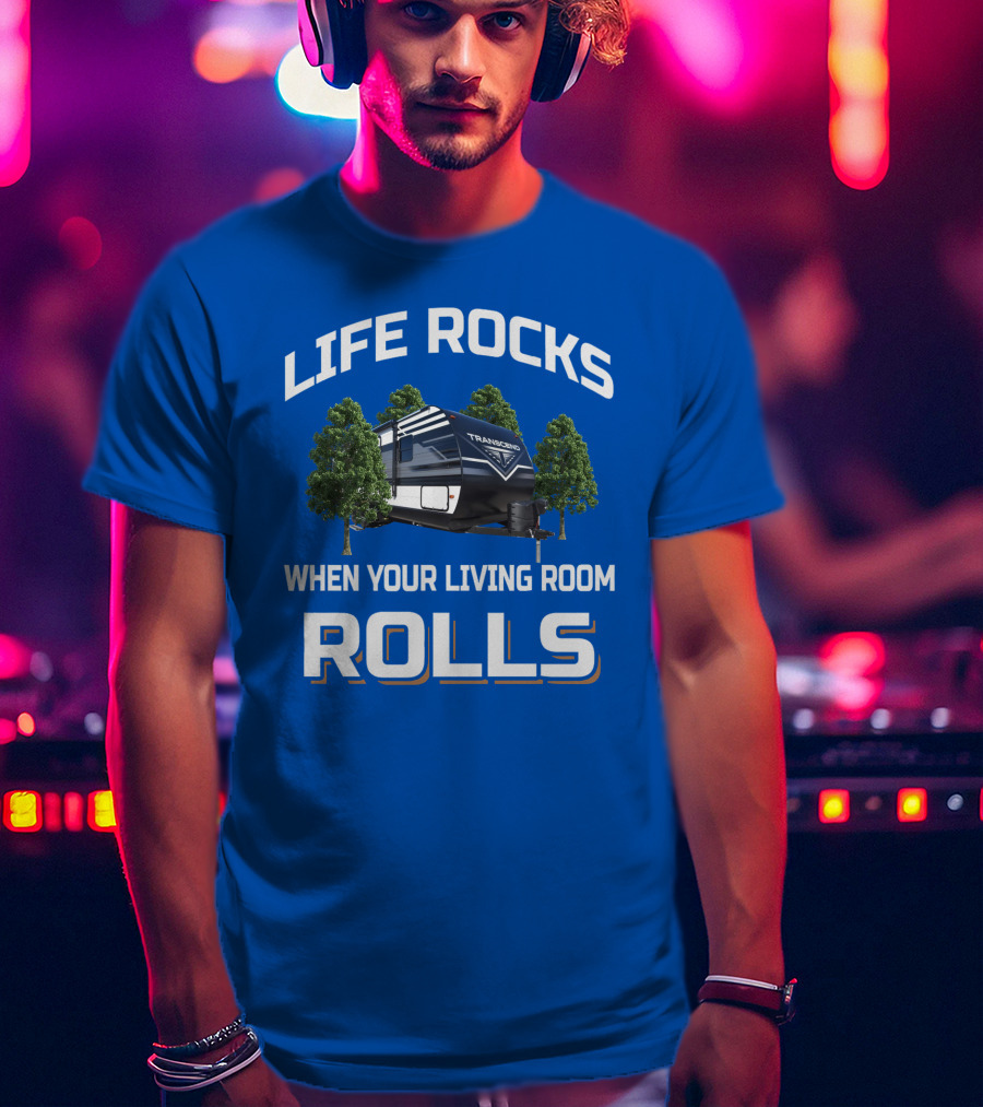 Life Rocks When Your Living Room Rolls Transcend Xplor 247Bh T-Shirt