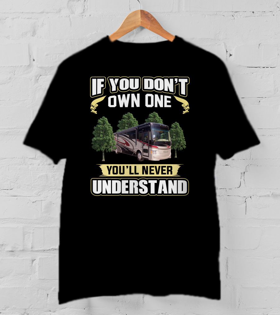If You Don't Own One You'll Never Understand Rv Motorhome T-Shirt