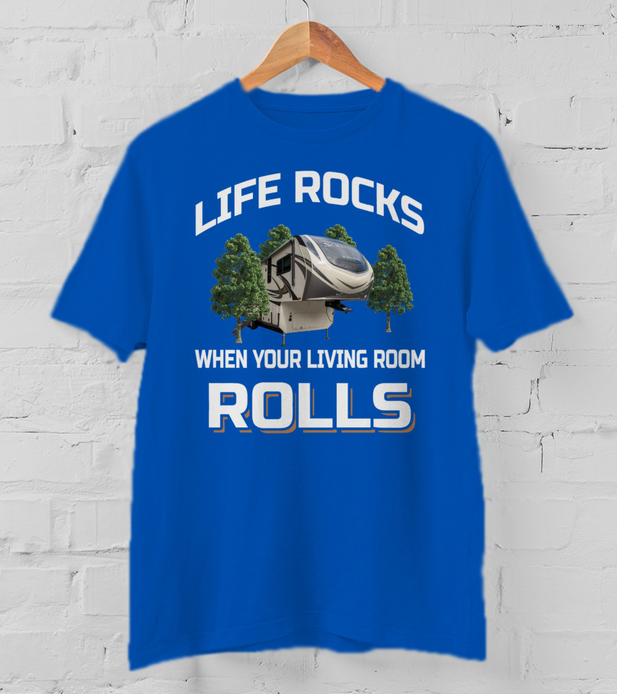 Life Rocks When Your Living Room Rolls Rv S Class 2930Rl T-Shirt