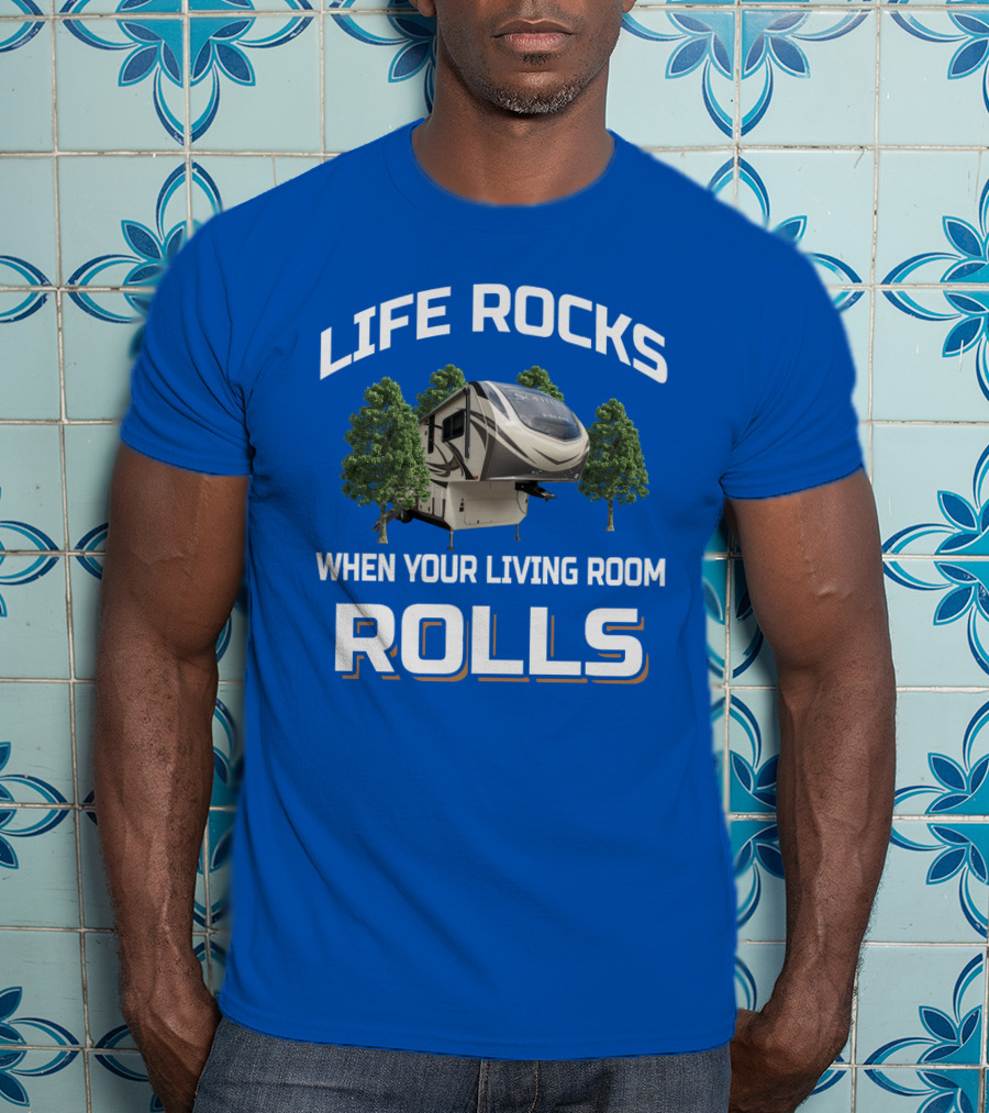 Life Rocks When Your Living Room Rolls Rv S Class 2930Rl T-Shirt