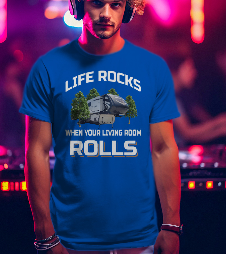 Life Rocks When Your Living Room Rolls Vilano T-Shirt