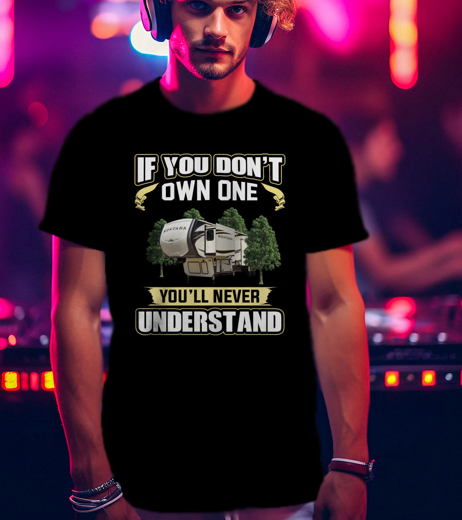 Keystone Montana 3790 If You Don't Own One You'll Never Understand T-Shirt