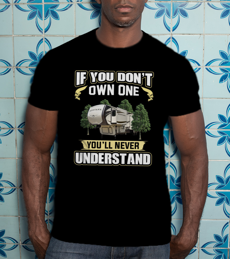 Keystone Montana 3790 If You Don't Own One You'll Never Understand T-Shirt