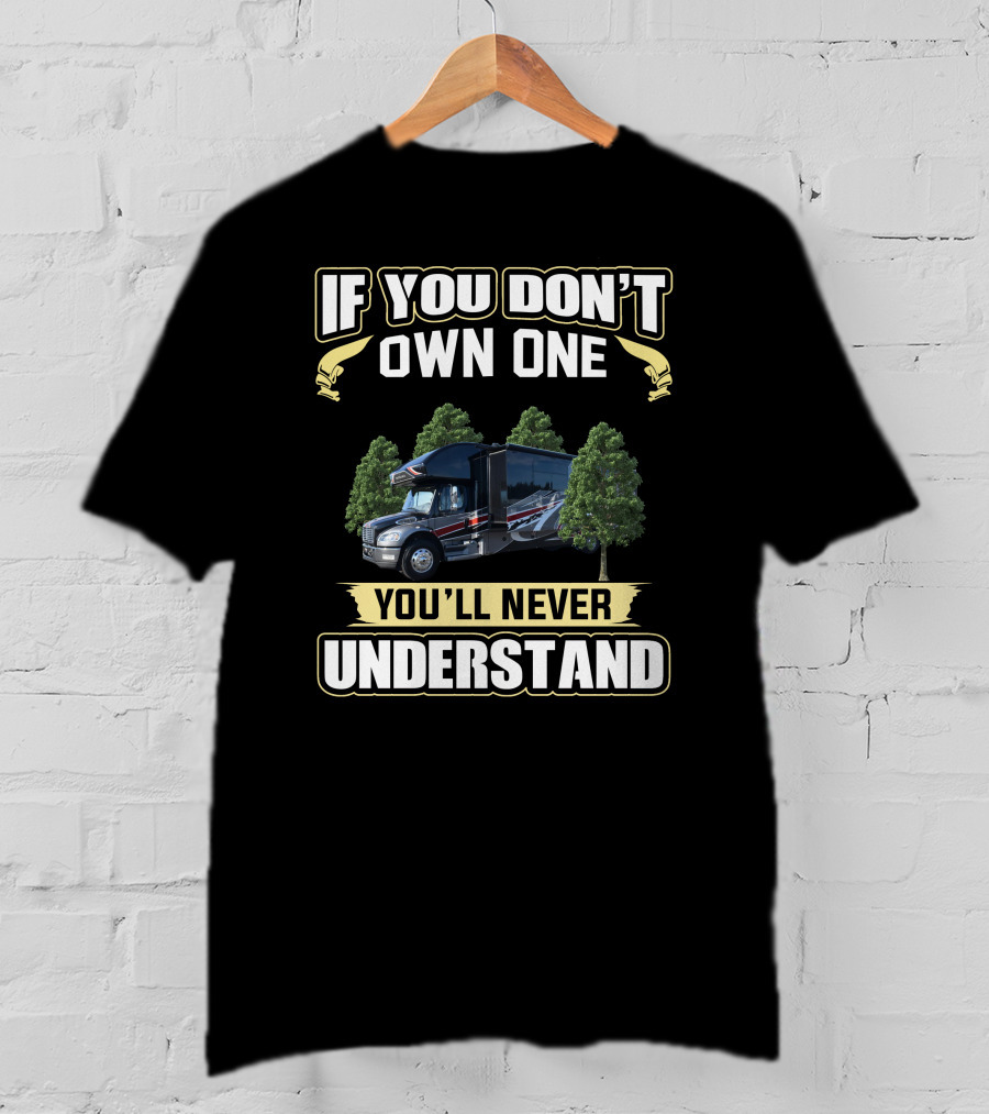 If You Don’t Own One You’ll Never Understand RV T-Shirt