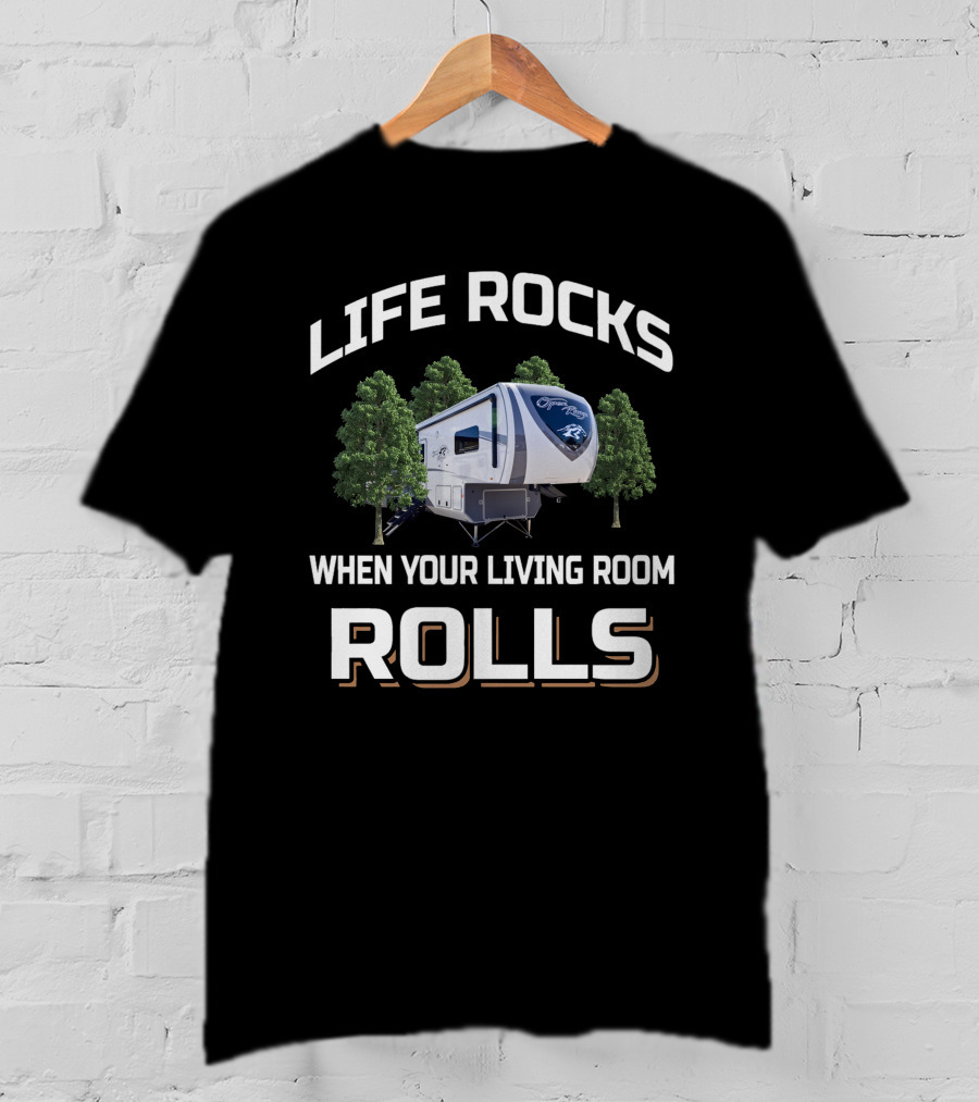 LIFE ROCKS WHEN YOUR LIVING ROOM ROLLS Open Range RV Camping Nature T-Shirt