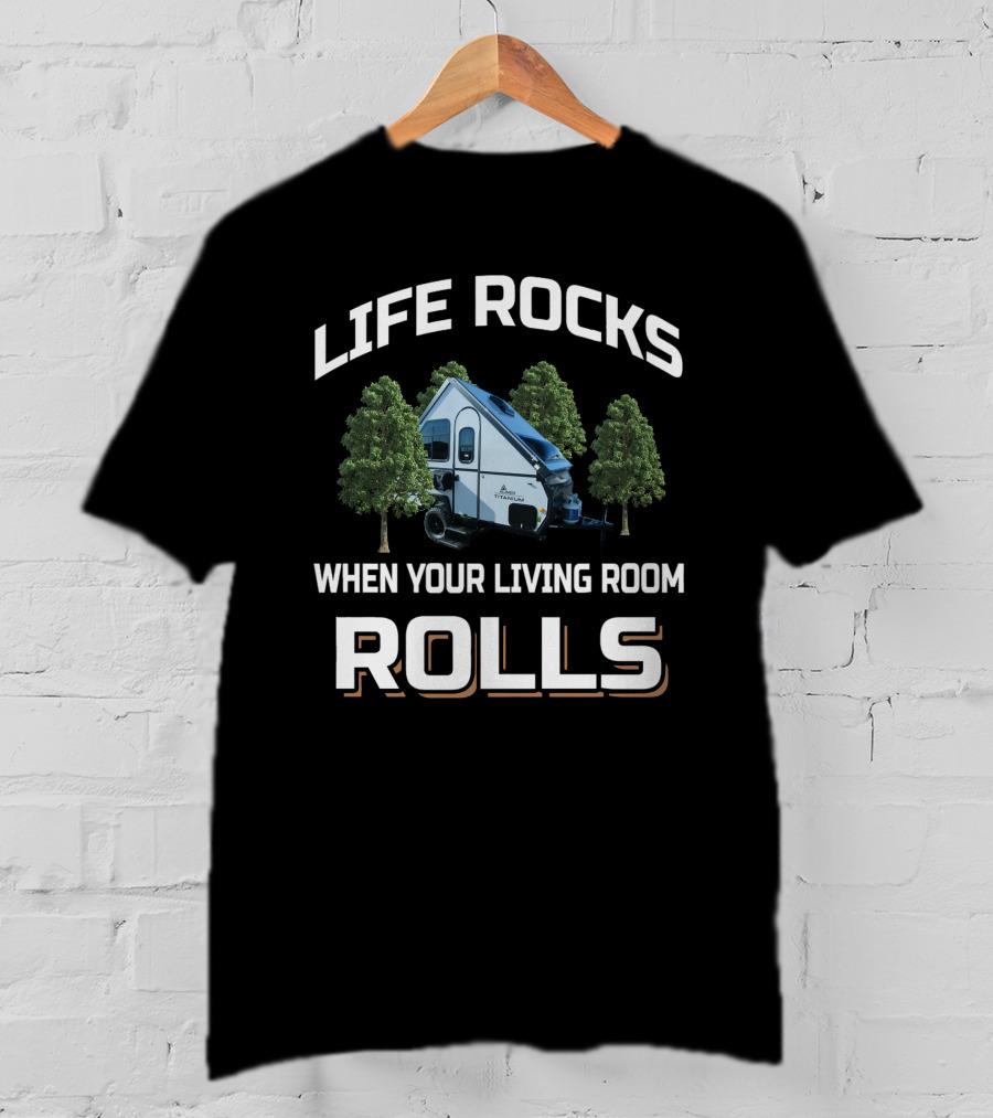 LIFE ROCKS WHEN YOUR LIVING ROOM ROLLS Aliner Camper Trailer T-Shirt