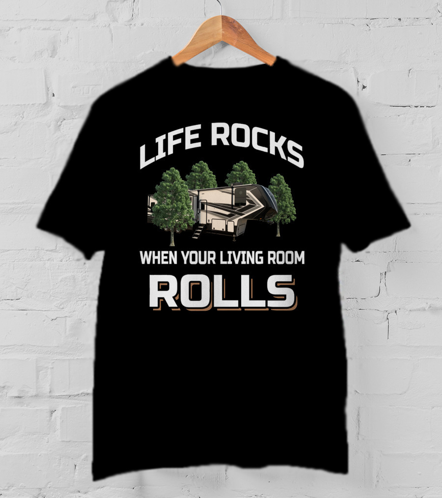 Life Rocks When Your Living Room Rolls Rv Trees Camping Momentum 399Th T-Shirt
