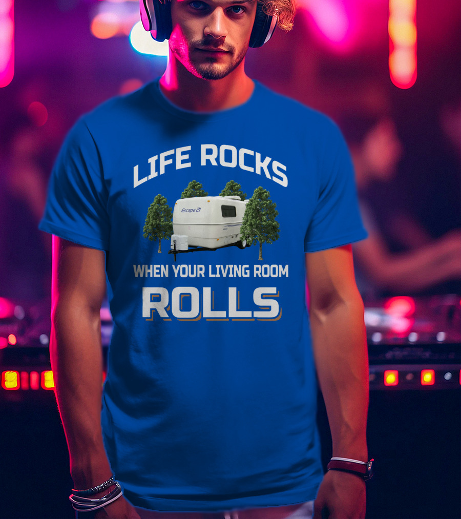 Life Rocks When Your Living Room Rolls Escape 27 T-Shirt