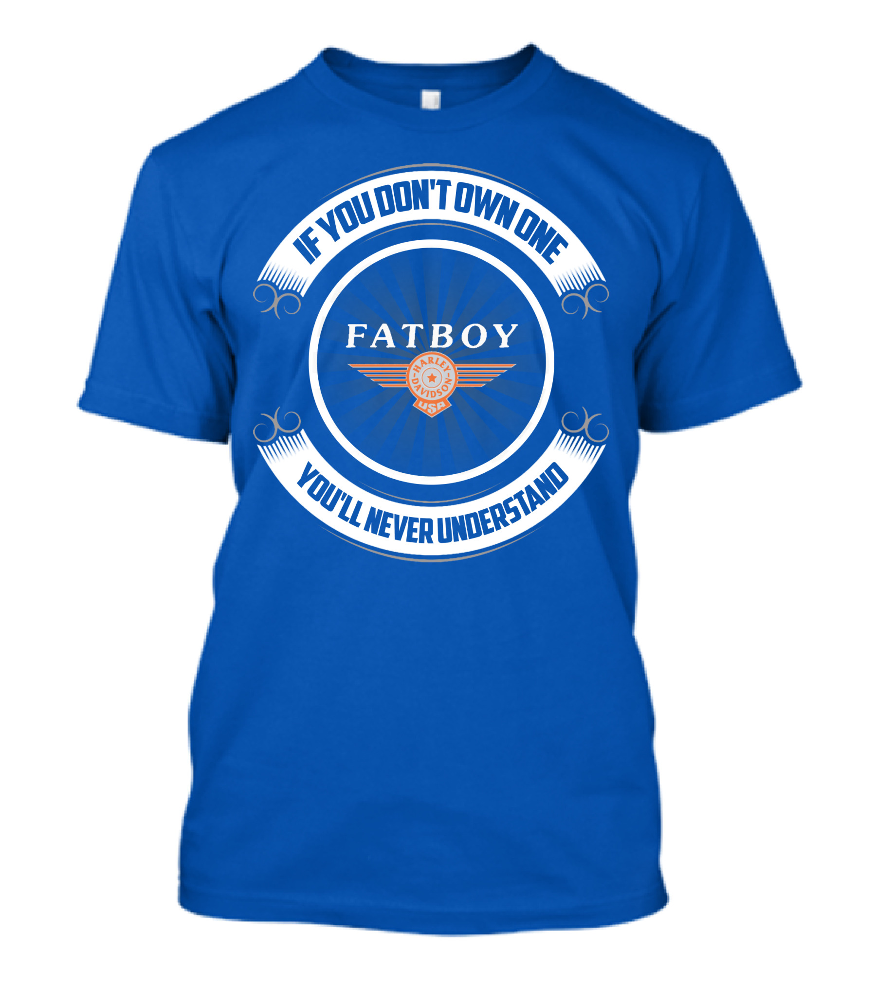 If You Don't Own One Fatboy Harley USA You'll Never Understand T-Shirt