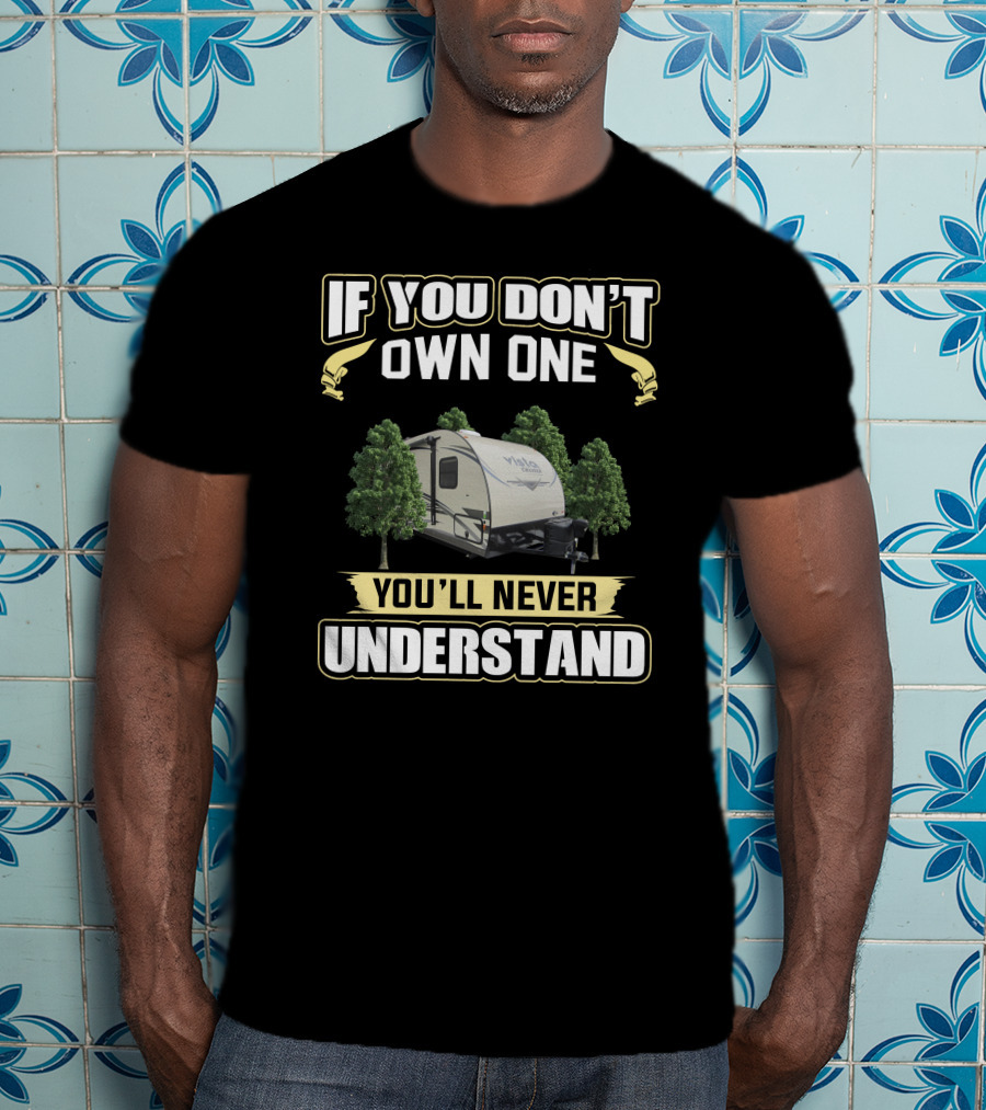 If You Don't Own One You'll Never Understand Gulfstream Vista Camper With Trees T-Shirt