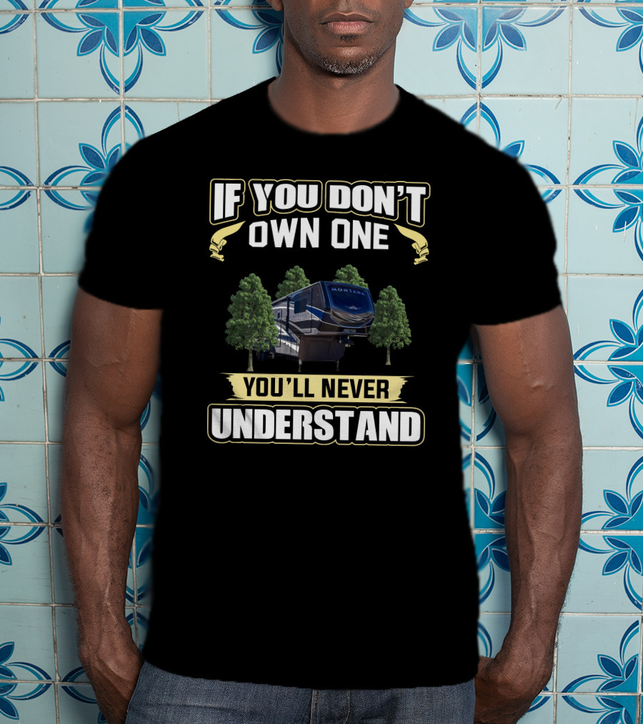 Montana 3761FL If You Don't Own One You'll Never Understand T-Shirt