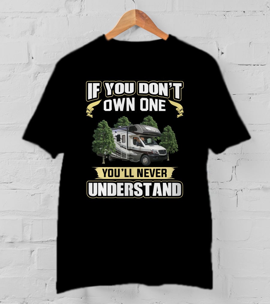 If You Don't Own One You'll Never Understand Forest River Sunseeker T-Shirt