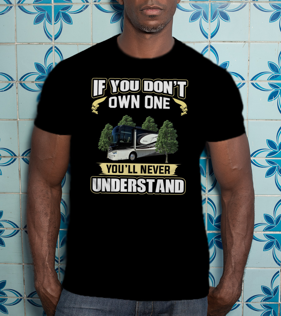 If You Don't Own One You'll Never Understand Berkshire RV T-Shirt