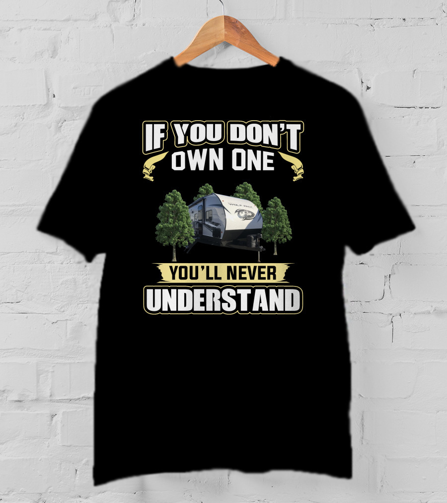 If You Don't Own One You'll Never Understand Wolf Pack RV T-Shirt