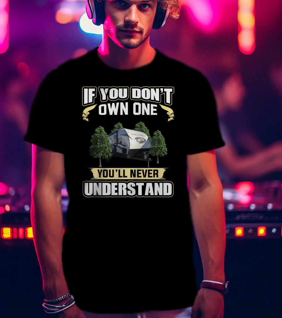 If You Don't Own One You'll Never Understand Wolf Pack RV T-Shirt
