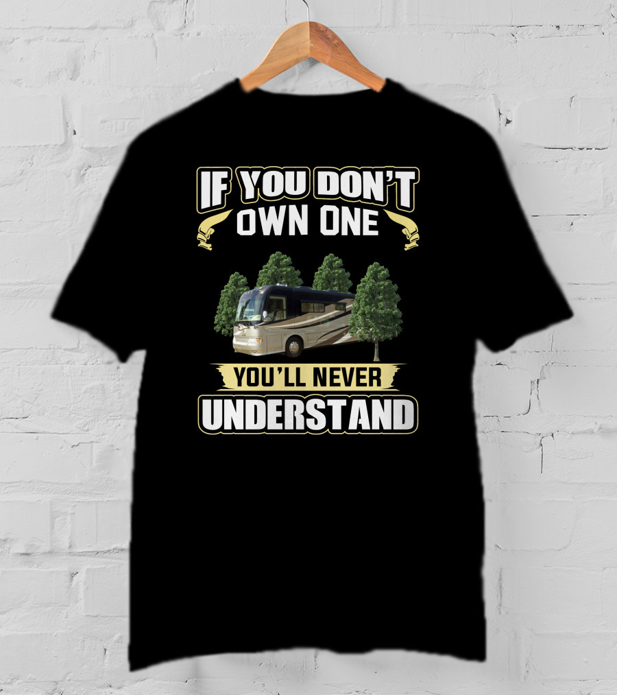 IF YOU DON'T OWN ONE YOU'LL NEVER UNDERSTAND Country Coach T-Shirt