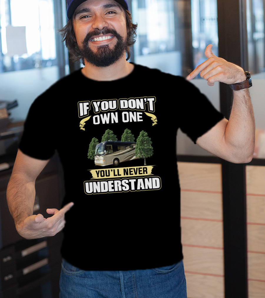 IF YOU DON'T OWN ONE YOU'LL NEVER UNDERSTAND Country Coach T-Shirt