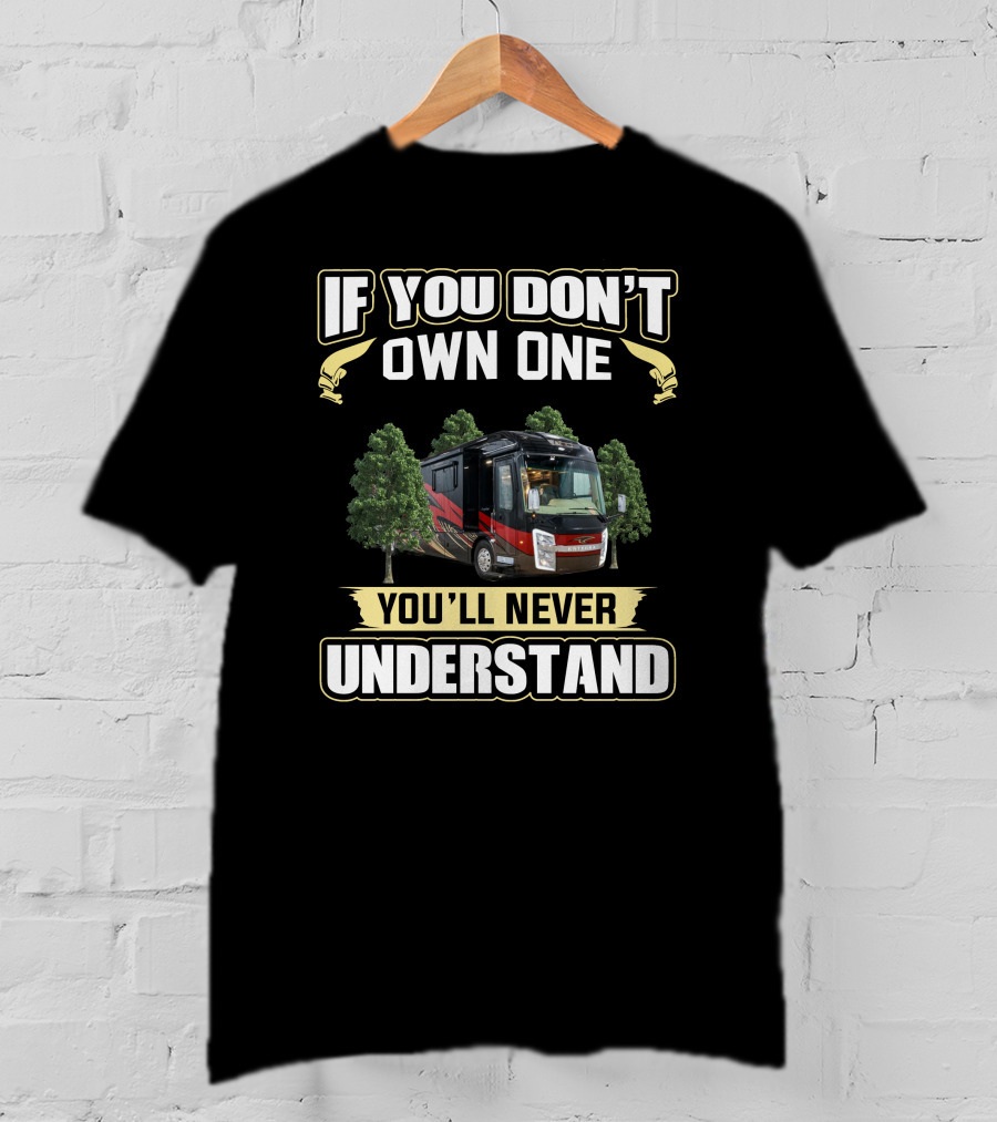 If You Don't Own One You'll Never Understand Entegra Aspire RV T-Shirt