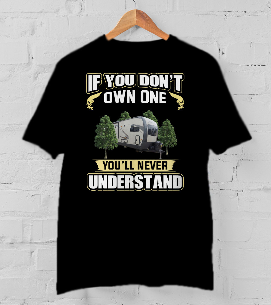 If You Don't Own One You'll Never Understand Rockwood Camper Trailer T-Shirt