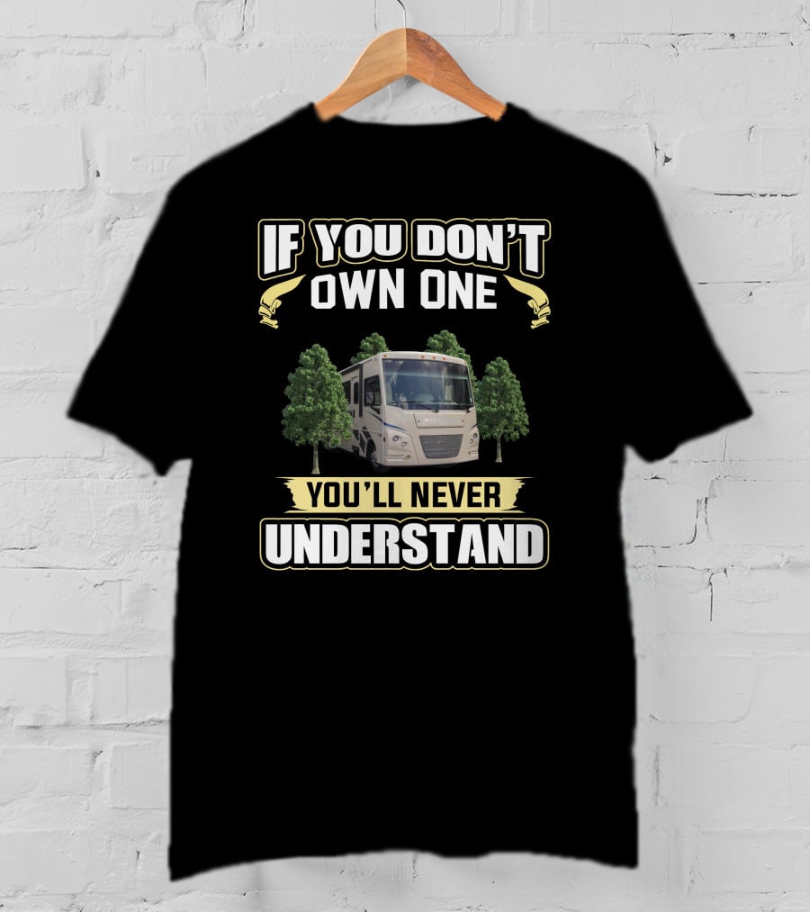 If You Don't Own One You'll Never Understand Vista RV T-Shirt