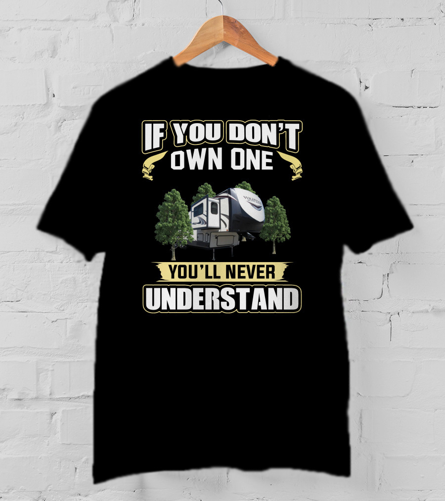 If You Don't Own One You'll Never Understand Heritage Glen RV T-Shirt