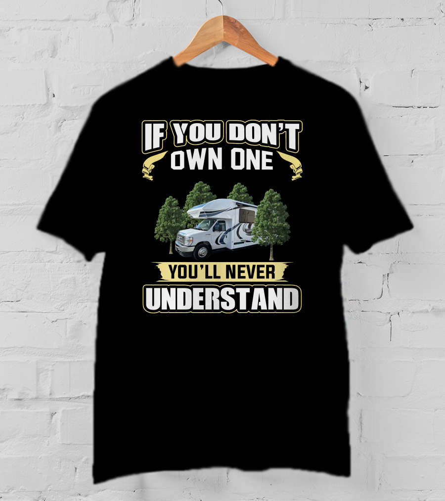 If You Don't Own One You'll Never Understand Entegra Rv Trees T-Shirt