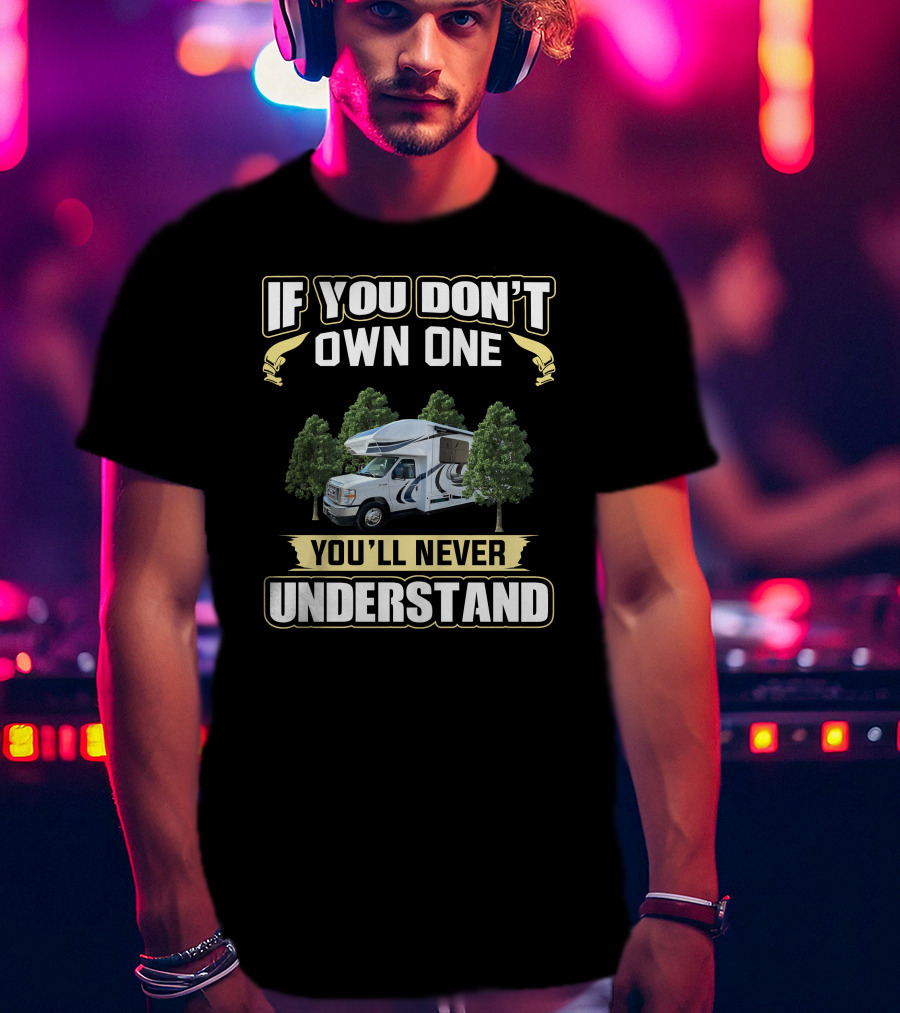 If You Don't Own One You'll Never Understand Entegra Rv Trees T-Shirt