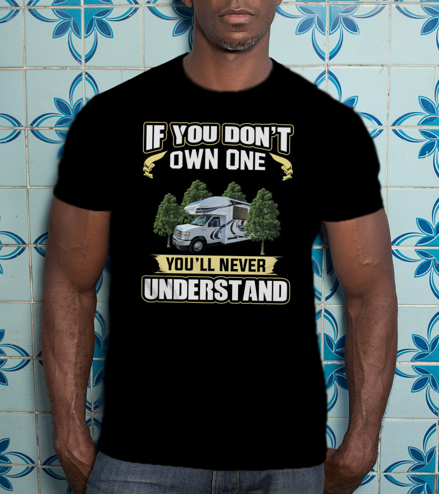 If You Don't Own One You'll Never Understand Entegra Rv Trees T-Shirt