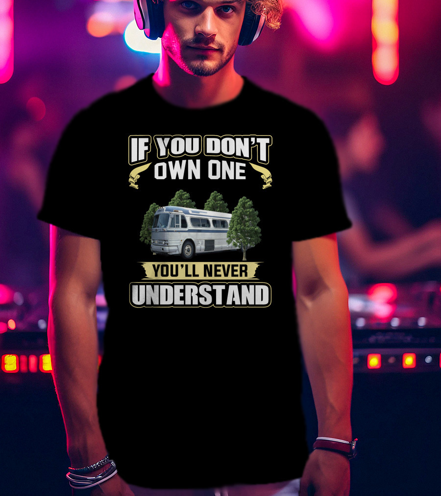 IF YOU DON'T OWN ONE YOU'LL NEVER UNDERSTAND Bus Trees Vintage Look T-Shirt