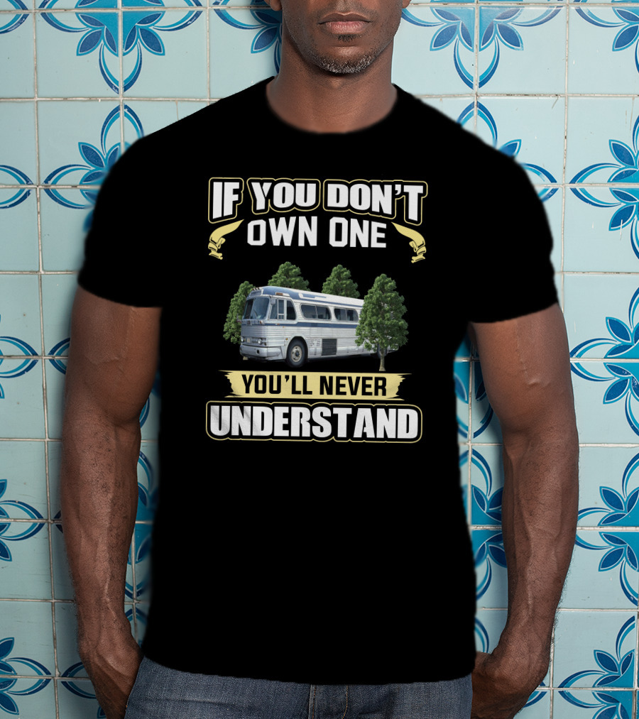 IF YOU DON'T OWN ONE YOU'LL NEVER UNDERSTAND Bus Trees Vintage Look T-Shirt