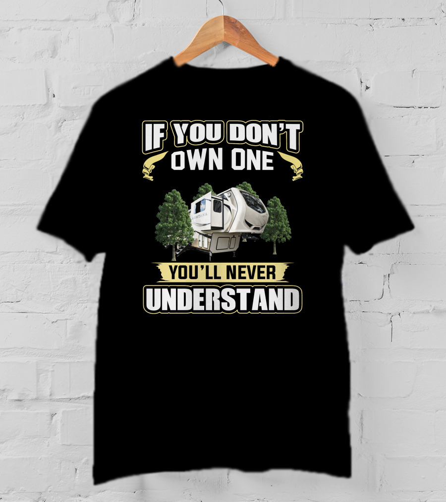If You Don't Own One You'll Never Understand Montana Camper T-Shirt