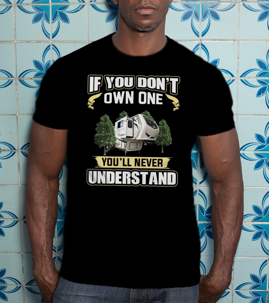 If You Don't Own One You'll Never Understand Montana Camper T-Shirt
