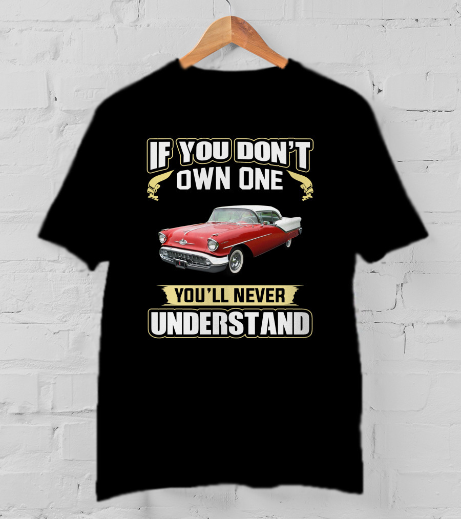 Oldsmobile Super88 1957 If You Don't Own One You'll Never Understand T-Shirt