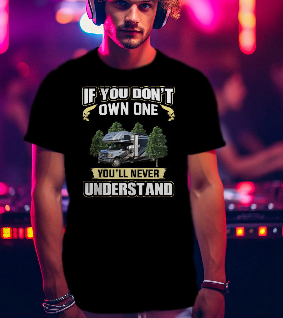 If You Don't Own One You'll Never Understand Forester RV Camper T-Shirt
