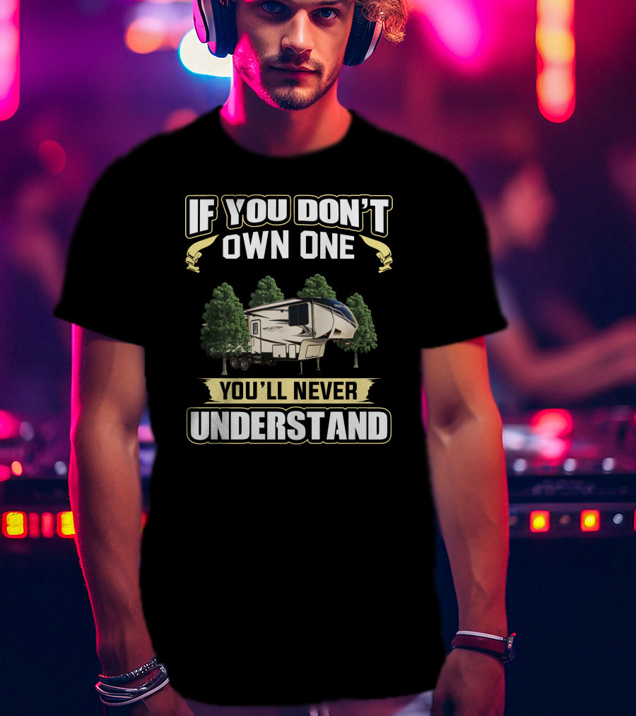 If You Don't Own One You'll Never Understand RV Camper Reflection 295 Forest Scene T-Shirt