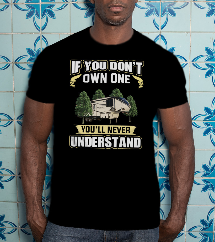 If You Don't Own One You'll Never Understand RV Camper Reflection 295 Forest Scene T-Shirt
