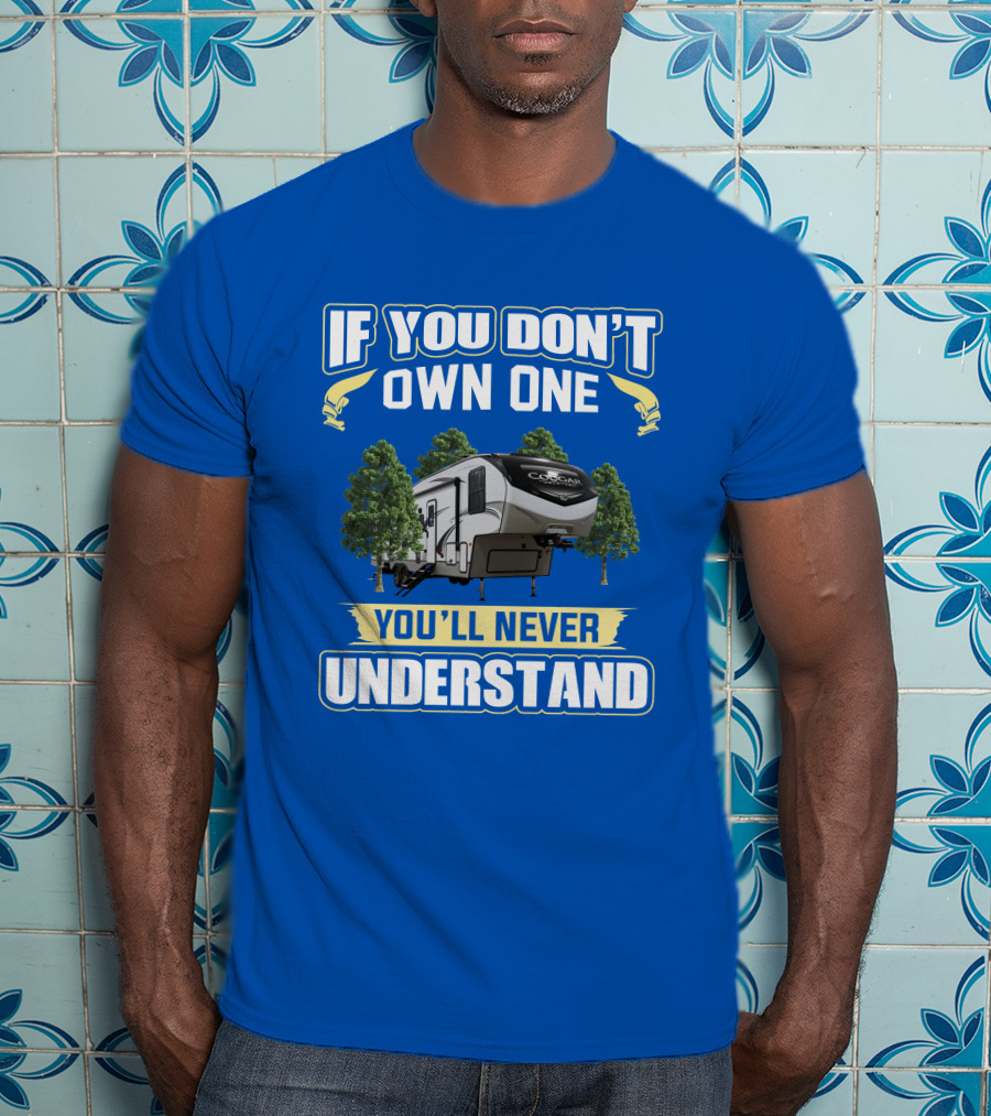 If You Don't Own One Cougar Half Ton RV You'll Never Understand T-Shirt
